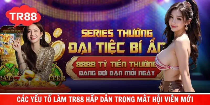 Các yếu tố làm TR88 hấp dẫn trong mắt hội viên mới